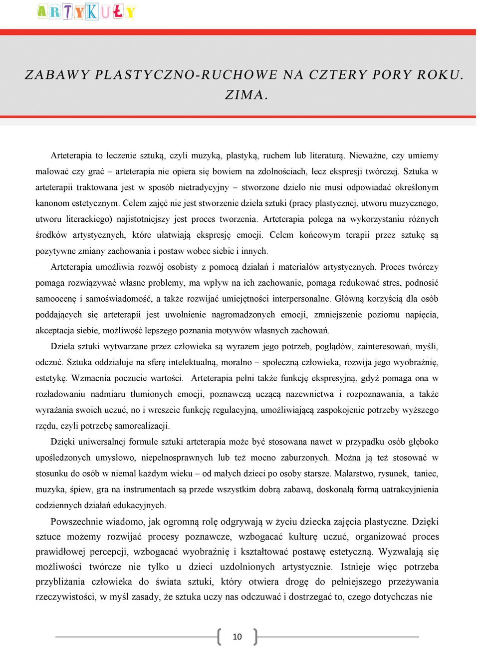 Celem zajęć nie jest stworzenie dzieła sztuki (pracy plastycznej, utworu muzycznego, utworu literackiego) najistotniejszy jest proces tworzenia.