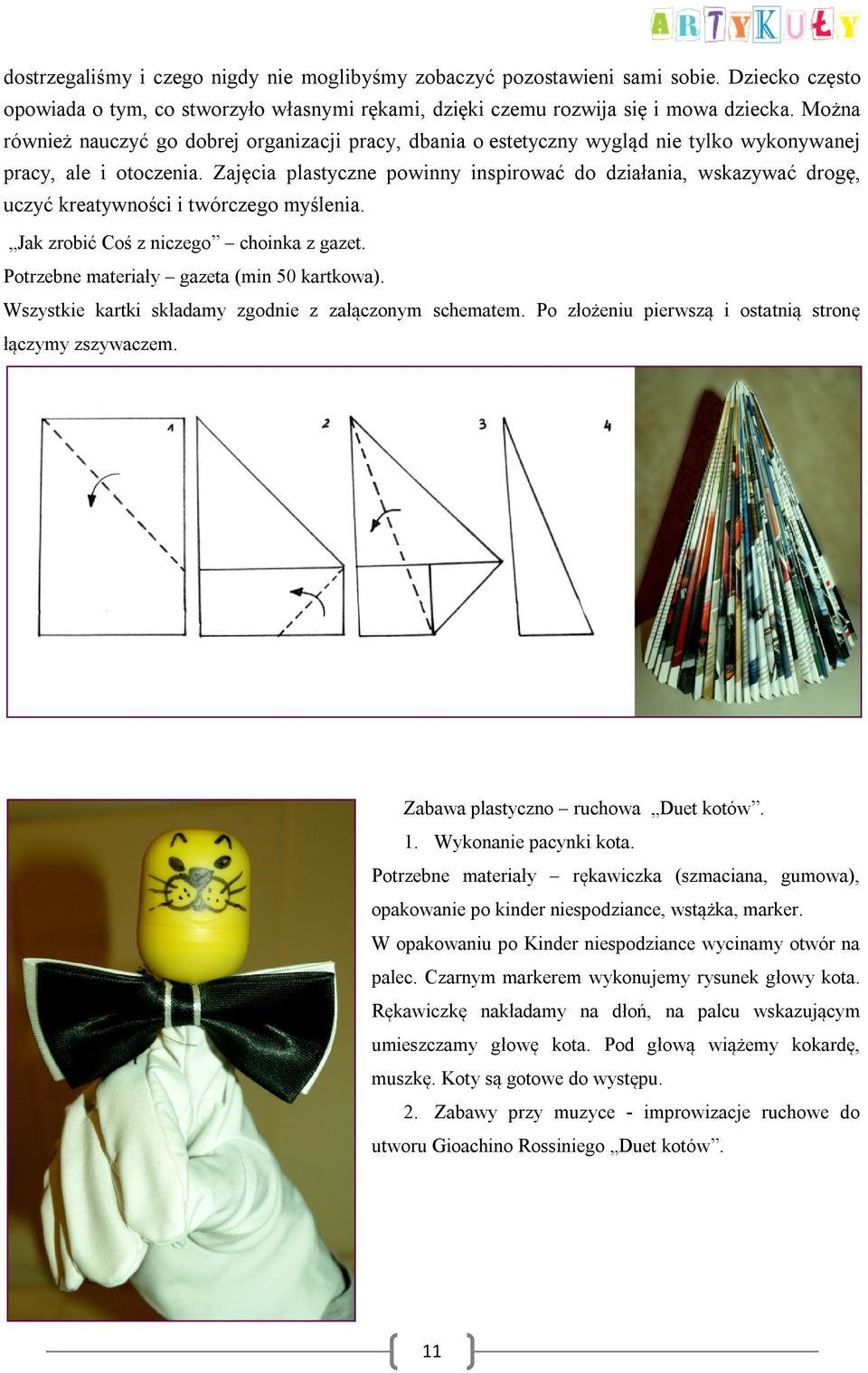 Zajęcia plastyczne powinny inspirować do działania, wskazywać drogę, uczyć kreatywności i twórczego myślenia. Jak zrobić Coś z niczego choinka z gazet. Potrzebne materiały gazeta (min 50 kartkowa).