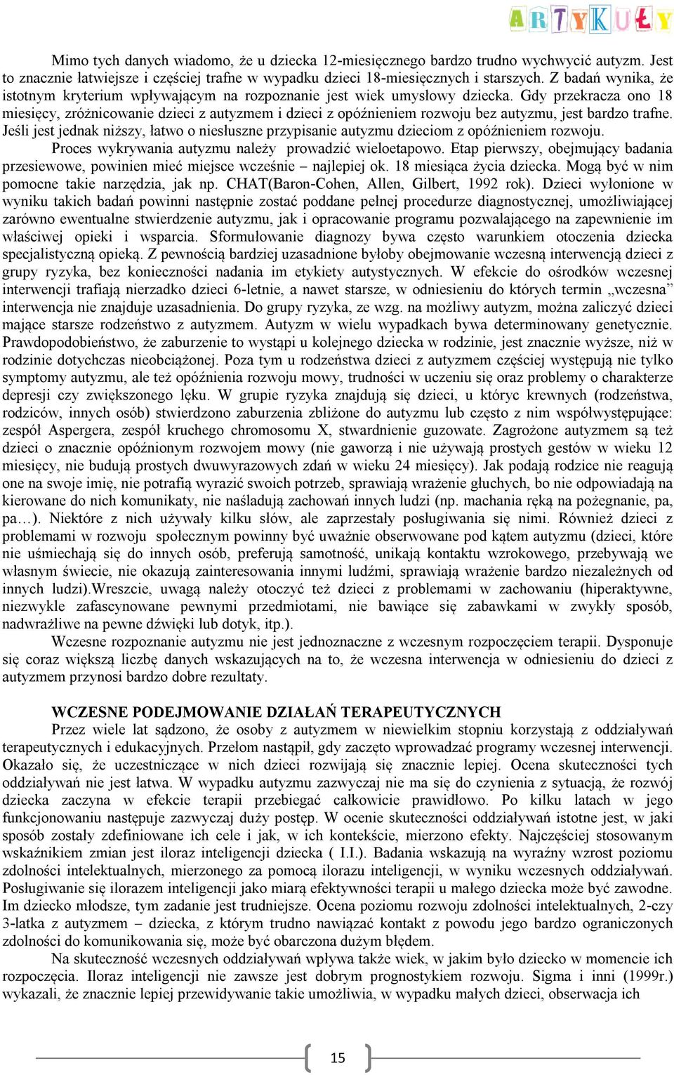 Gdy przekracza ono 18 miesięcy, zróżnicowanie dzieci z autyzmem i dzieci z opóźnieniem rozwoju bez autyzmu, jest bardzo trafne.