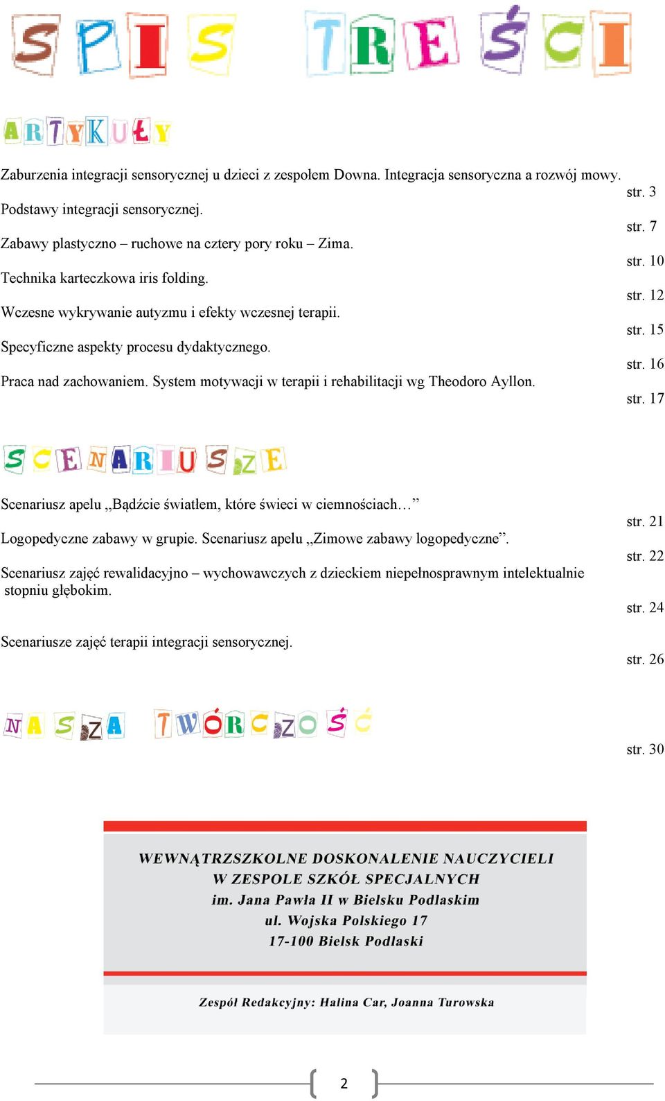 System motywacji w terapii i rehabilitacji wg Theodoro Ayllon. str. 17 Scenariusz apelu Bądźcie światłem, które świeci w ciemnościach Logopedyczne zabawy w grupie.