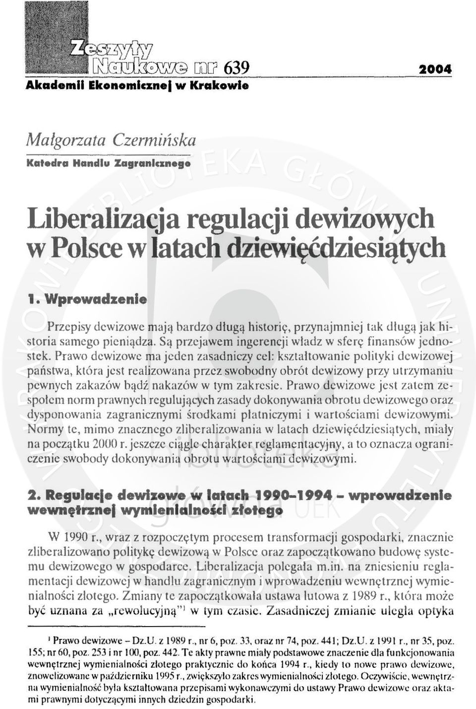 Prawo dewizowe ma jeden zasadniczy cel: kształtowanie polityki dewizowej państwa, która jest realizowana przez swobodny obrót dewizowy przy utrzymaniu pewnych zakazów bądź nakazów w tym zakresie.