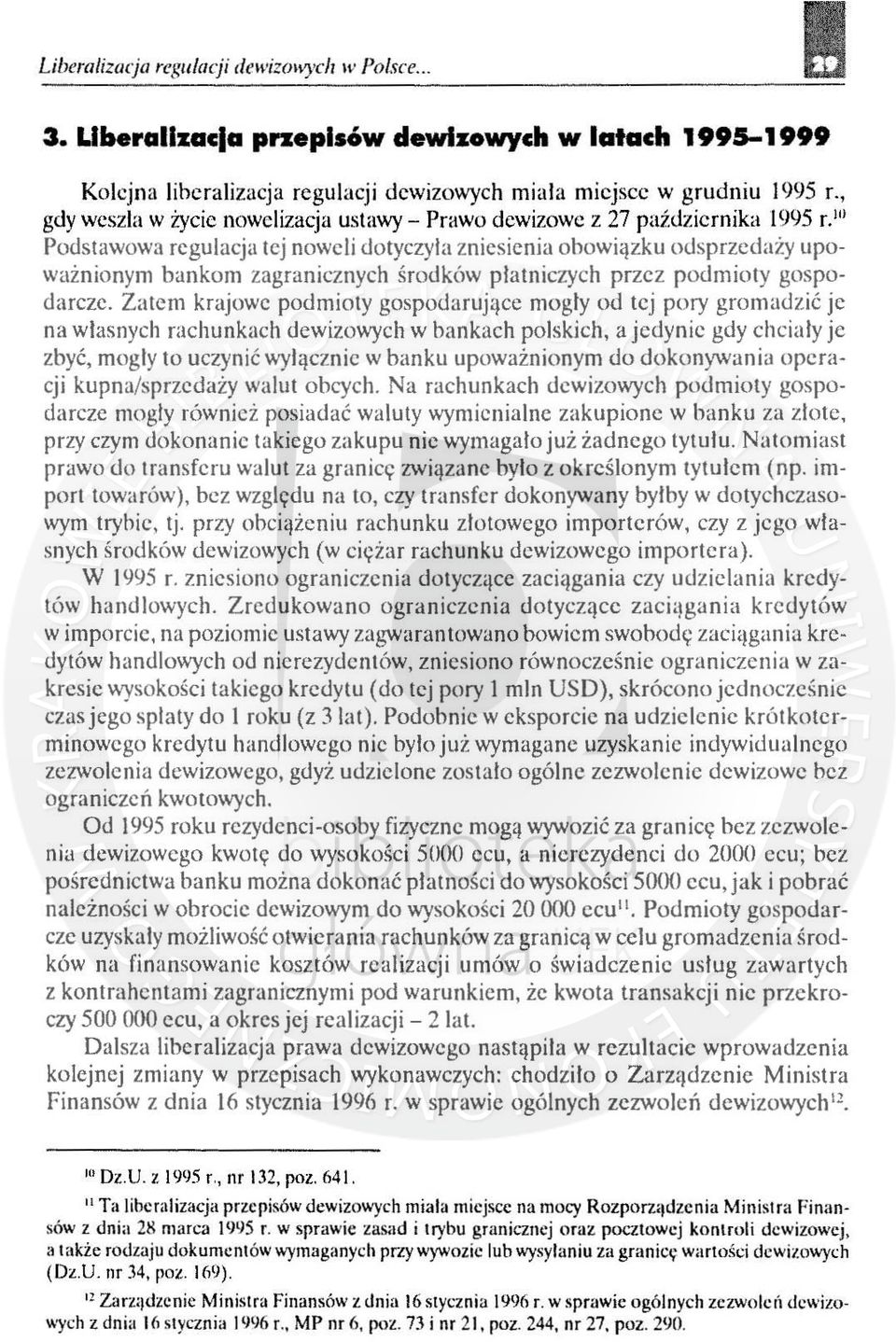 '" Podstawowa regulacja tej noweli dotyczyla zniesienia obowiązku odsprzedaży upoważnionym bankom zagranicznych środków platniczych przez podmioty gospodarcze.