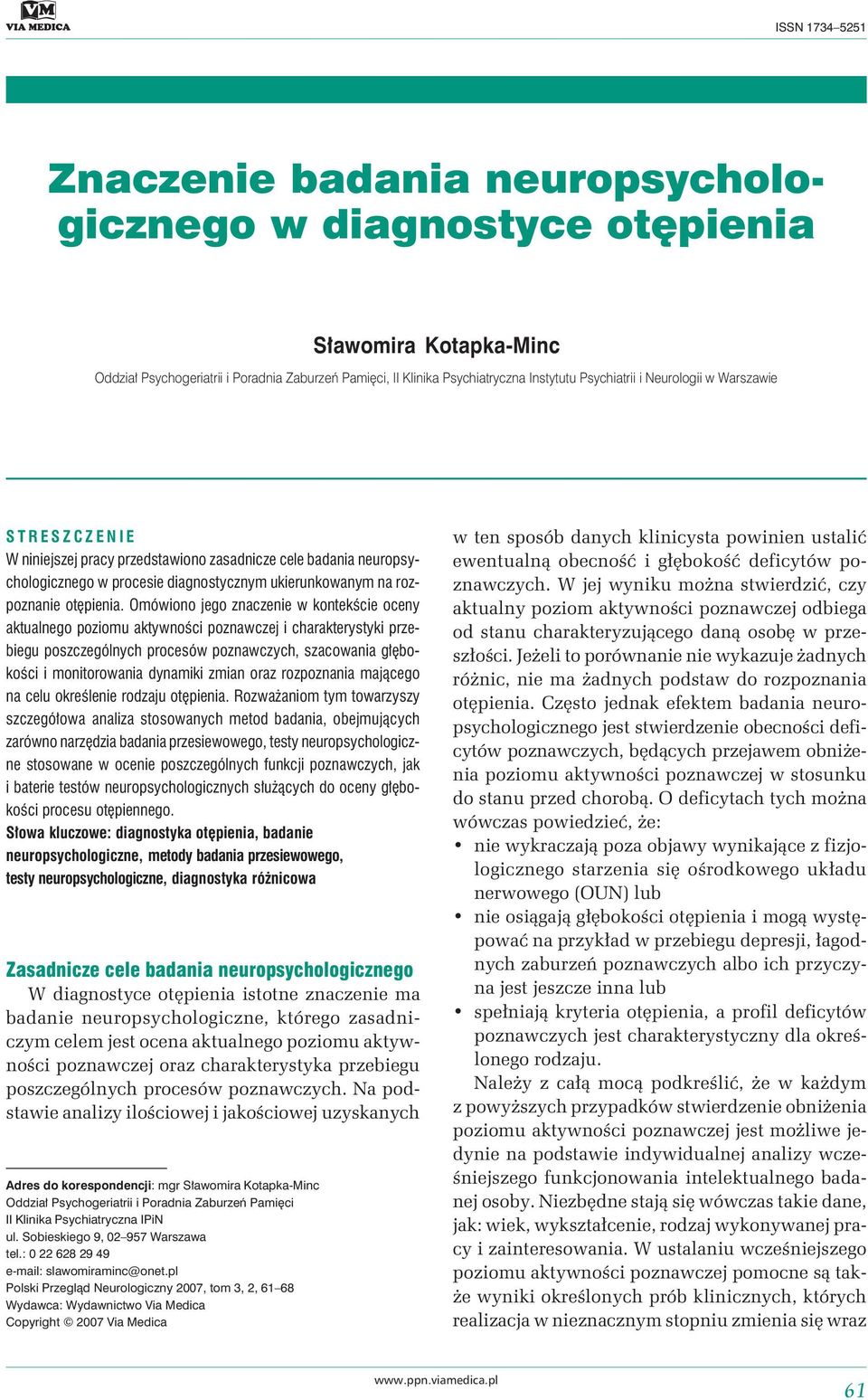 Omówiono jego znaczenie w kontekście oceny aktualnego poziomu aktywności poznawczej i charakterystyki przebiegu poszczególnych procesów poznawczych, szacowania głębokości i monitorowania dynamiki