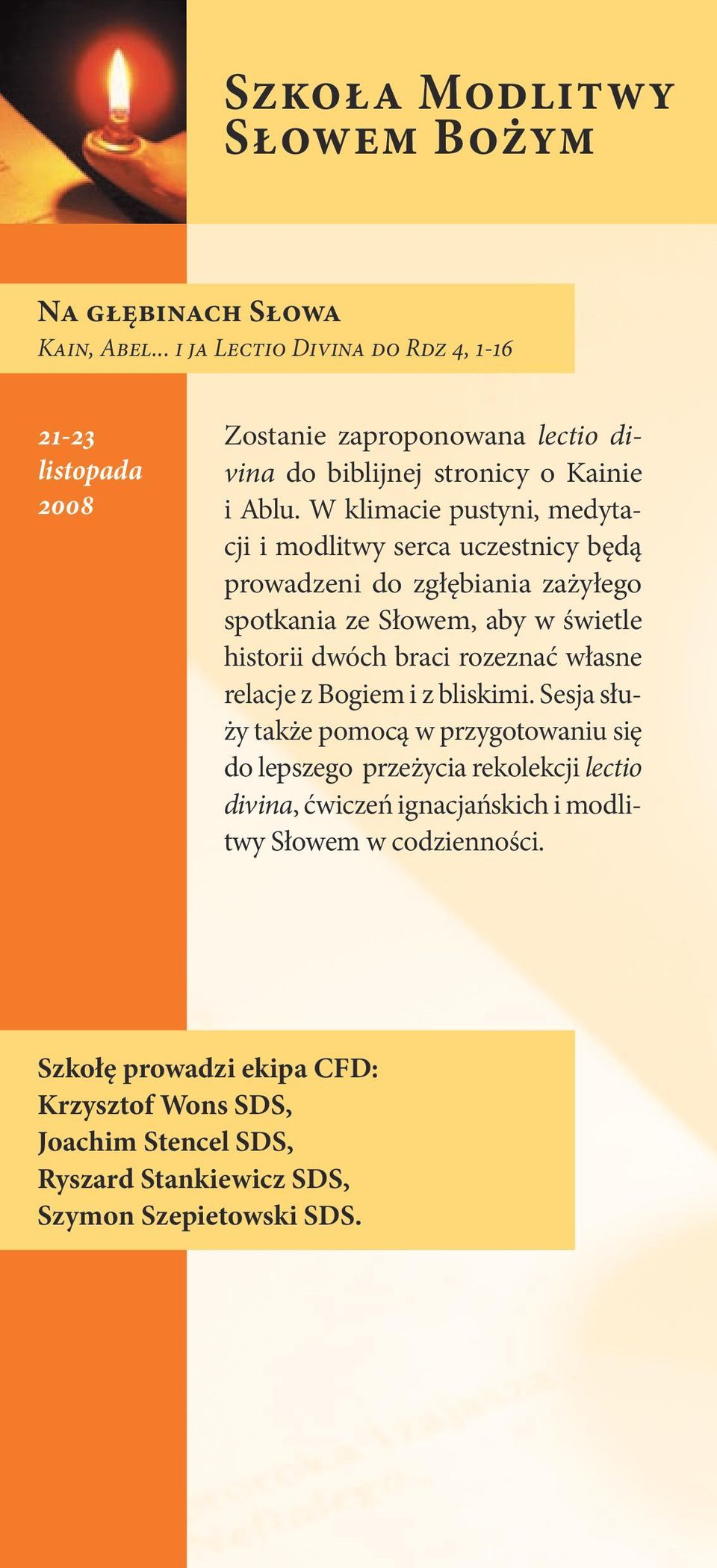 W klimacie pustyni, medytacji i modlitwy serca uczestnicy będą prowadzeni do zgłębiania zażyłego spotkania ze Słowem, aby w świetle historii dwóch braci rozeznać