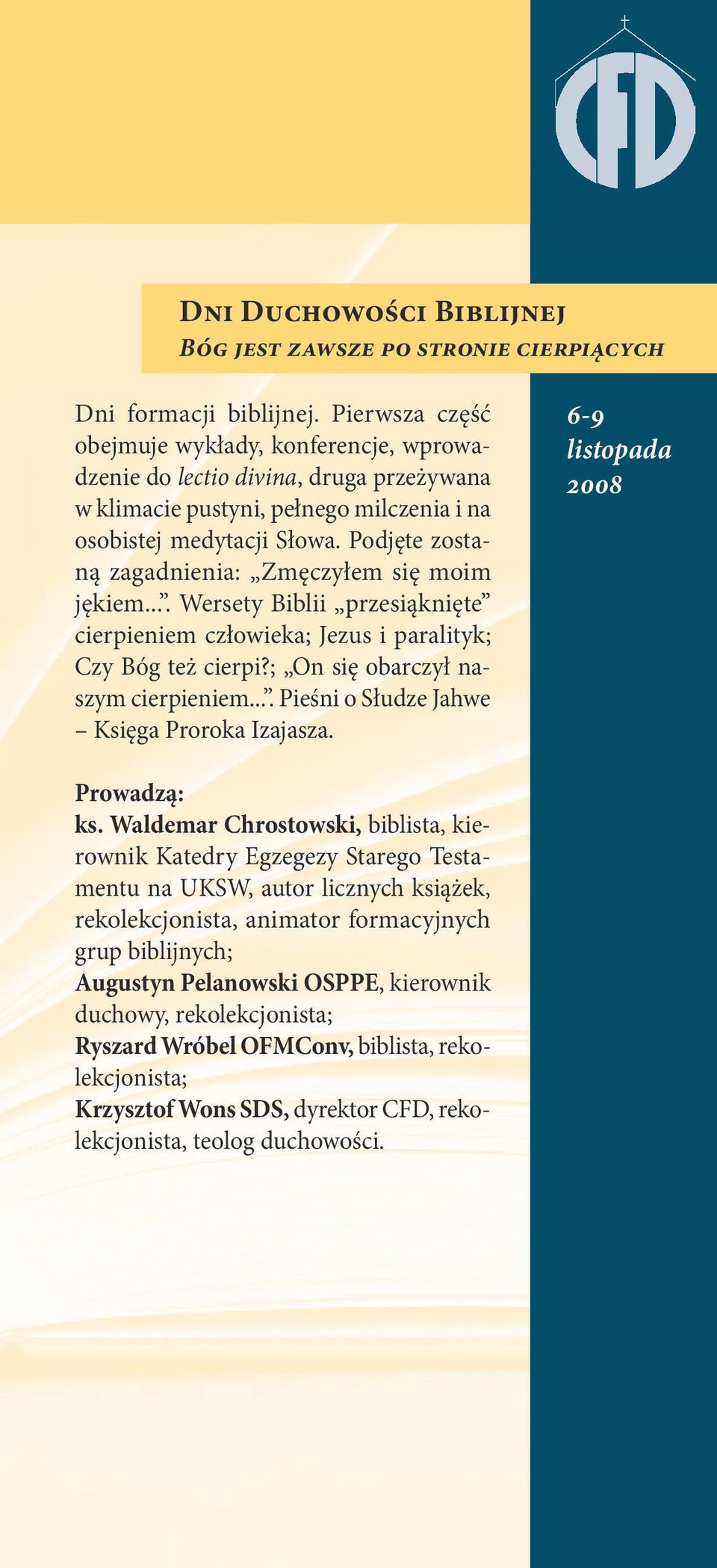 Podjęte zostaną zagadnienia: Zmęczyłem się moim jękiem.... Wersety Biblii przesiąknięte cierpieniem człowieka; Jezus i paralityk; Czy Bóg też cierpi?; On się obarczył naszym cierpieniem.