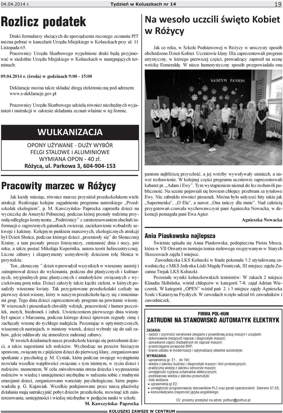 Pracownicy Urzędu Skarbowego wypełnione druki będą przyjmować w siedzibie Urzędu Miejskiego w Koluszkach w następujących terminach: Na wesoło uczcili święto Kobiet w Różycy Jak co roku, w Szkole