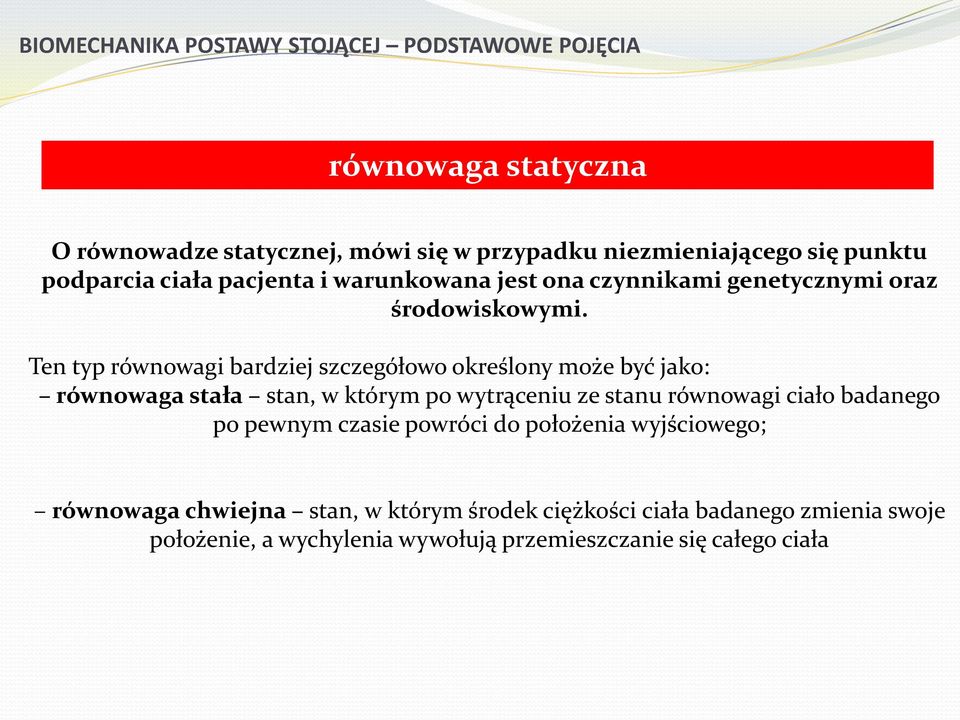 Ten typ równowagi bardziej szczegółowo określony może być jako: równowaga stała stan, w którym po wytrąceniu ze stanu równowagi ciało badanego