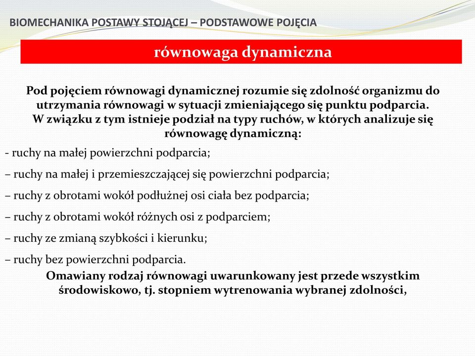 W związku z tym istnieje podział na typy ruchów, w których analizuje się równowagę dynamiczną: - ruchy na małej powierzchni podparcia; ruchy na małej i przemieszczającej się