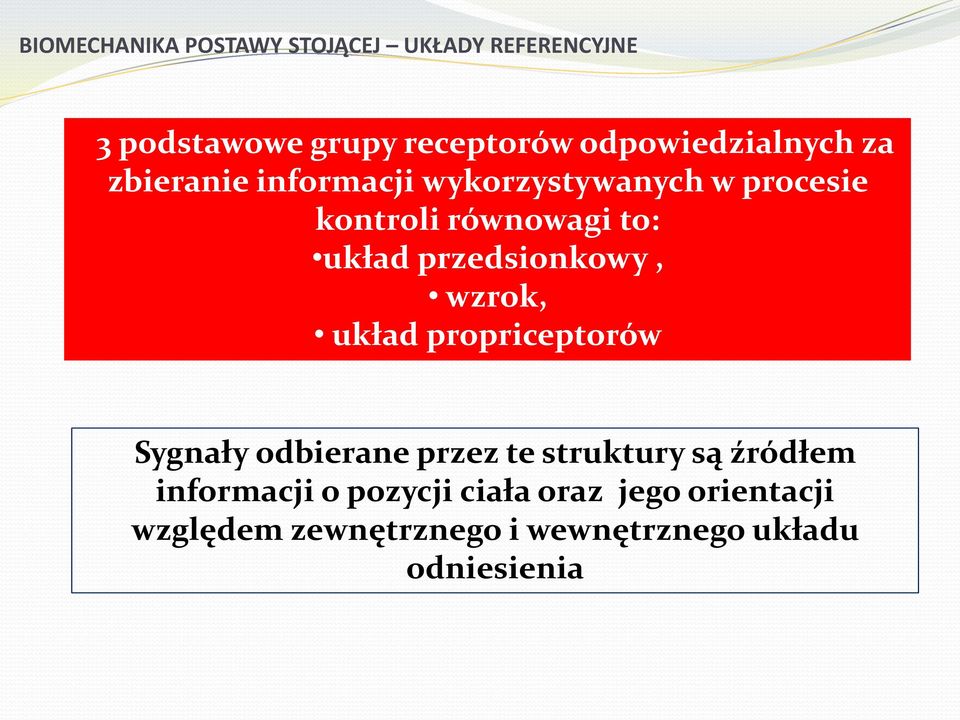 układ przedsionkowy, wzrok, układ propriceptorów Sygnały odbierane przez te struktury są