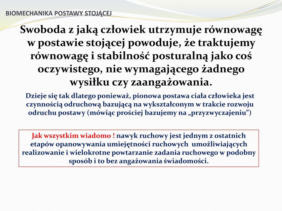 Dzieje się tak dlatego ponieważ, pionowa postawa ciała człowieka jest czynnością odruchową bazującą na wykształconym w trakcie rozwoju odruchu postawy (mówiąc