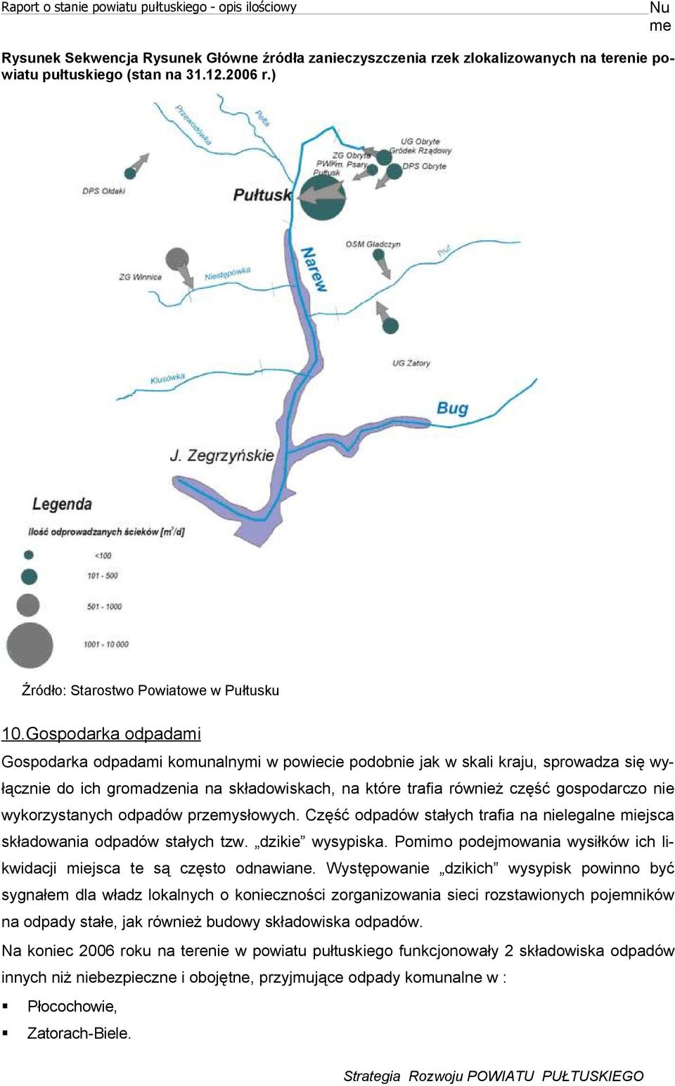 Gospodaka odpadami Gospodaka odpadami komunalnymi w powiecie podobnie jak w skali kaju, spowadza się wyłącznie do ich gomadzenia na składowiskach, na któe tafia ównież część gospodaczo nie