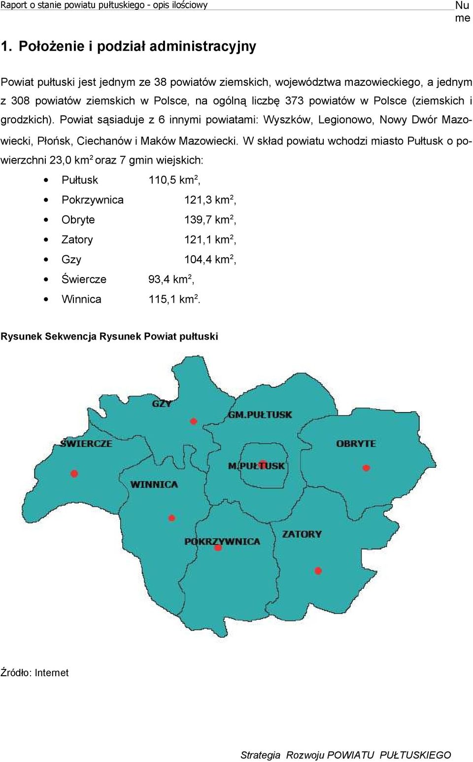 373 powiatów w Polsce (ziemskich i godzkich). Powiat sąsiaduje z 6 innymi powiatami: Wyszków, Legionowo, Nowy Dwó Mazowiecki, Płońsk, Ciechanów i Maków Mazowiecki.