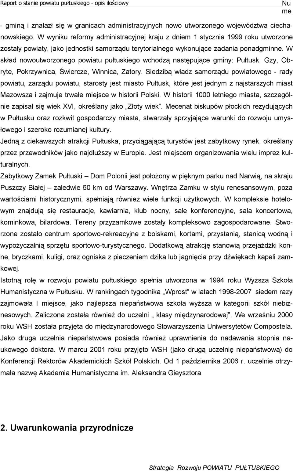 W skład nowoutwozonego powiatu pułtuskiego wchodzą następujące gminy: Pułtusk, Gzy, Obyte, Pokzywnica, Świecze, Winnica, Zatoy.