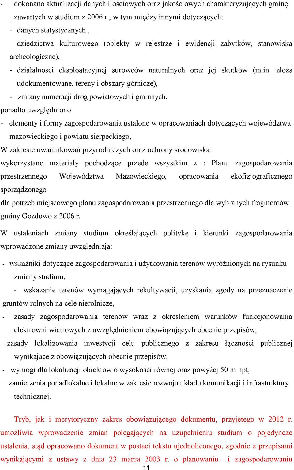 naturalnych oraz jej skutków (m.in. złoża udokumentowane, tereny i obszary górnicze), - zmiany numeracji dróg powiatowych i gminnych.