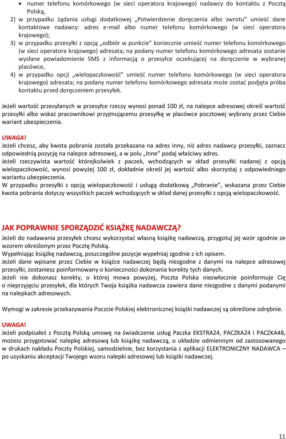 krajowego) adresata; na podany numer telefonu komórkowego adresata zostanie wysłane powiadomienie SMS z informacją o przesyłce oczekującej na doręczenie w wybranej placówce, 4) w przypadku opcji