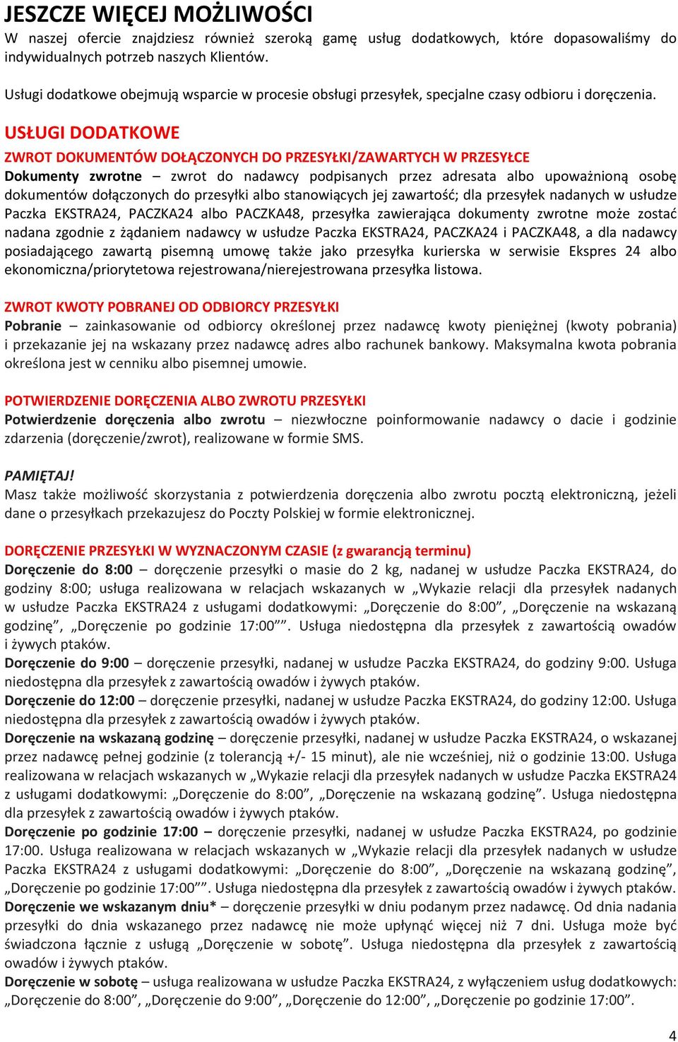 USŁUGI DODATKOWE ZWROT DOKUMENTÓW DOŁĄCZONYCH DO PRZESYŁKI/ZAWARTYCH W PRZESYŁCE Dokumenty zwrotne zwrot do nadawcy podpisanych przez adresata albo upoważnioną osobę dokumentów dołączonych do