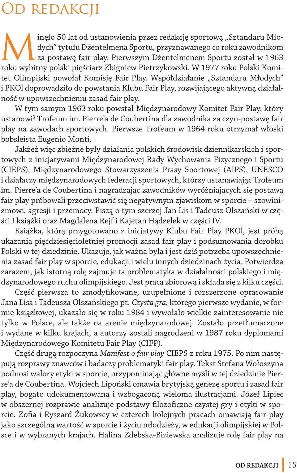 Współdziałanie Sztandaru Młodych i PKOl doprowadziło do powstania Klubu Fair Play, rozwijającego aktywną działalność w upowszechnieniu zasad fair play.