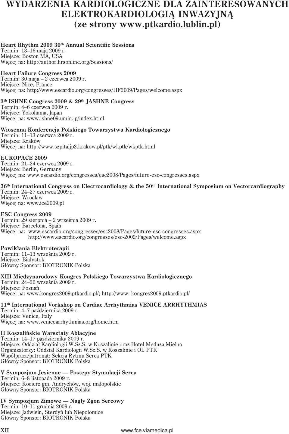 org/sessions/ Heart Failure Congress 2009 Termin: 30 maja 2 czerwca 2009 r. Miejsce: Nice, France Więcej na: http://www.escardio.org/congresses/hf2009/pages/welcome.