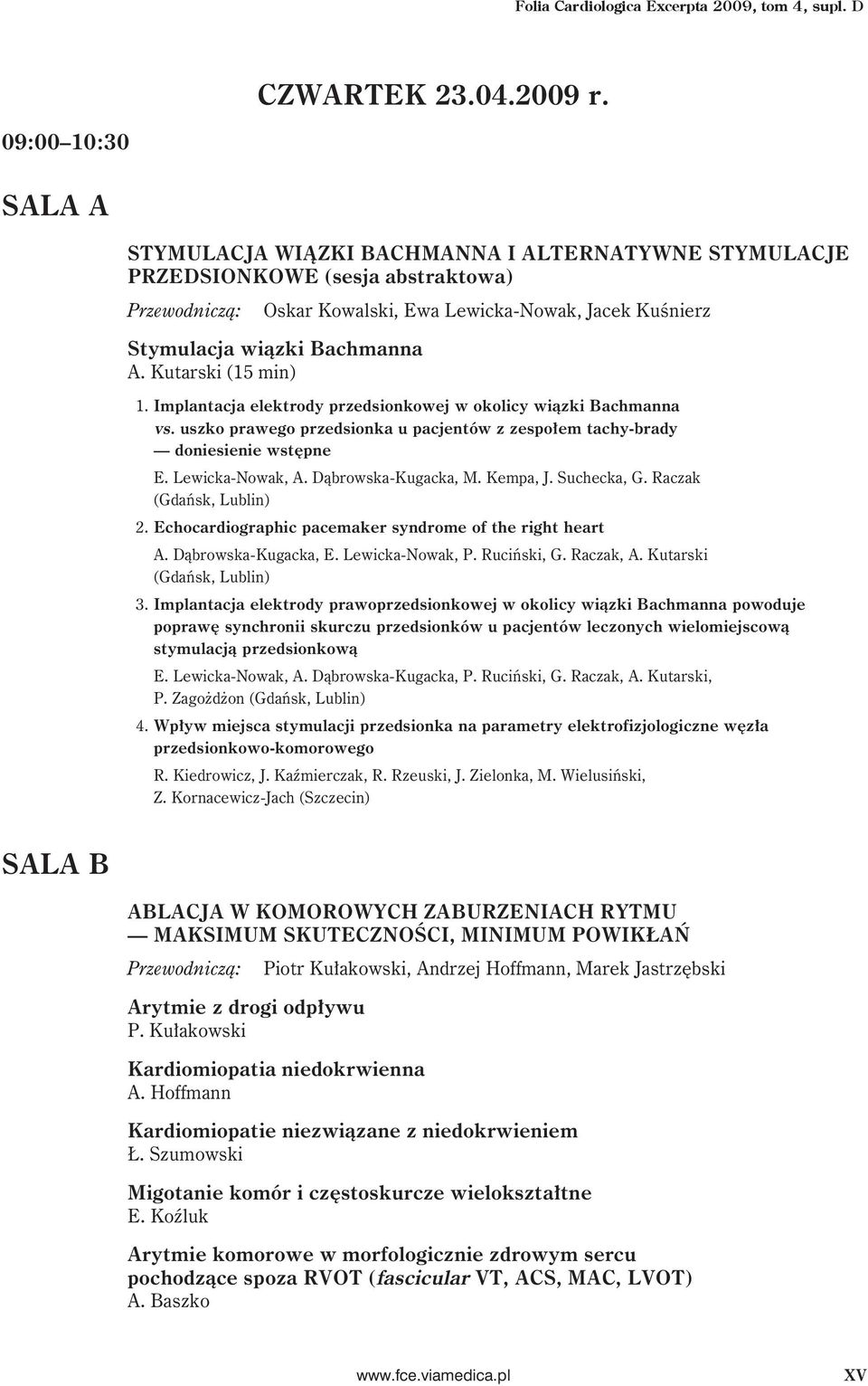 Kutarski (15 min) 1. Implantacja elektrody przedsionkowej w okolicy wiązki Bachmanna vs. uszko prawego przedsionka u pacjentów z zespołem tachy-brady doniesienie wstępne E. Lewicka-Nowak, A.