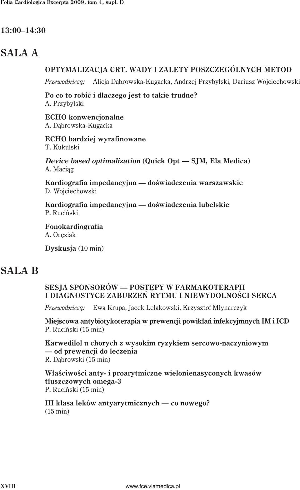 Dąbrowska-Kugacka ECHO bardziej wyrafinowane T. Kukulski Device based optimalization (Quick Opt SJM, Ela Medica) A. Maciąg Kardiografia impedancyjna doświadczenia warszawskie D.