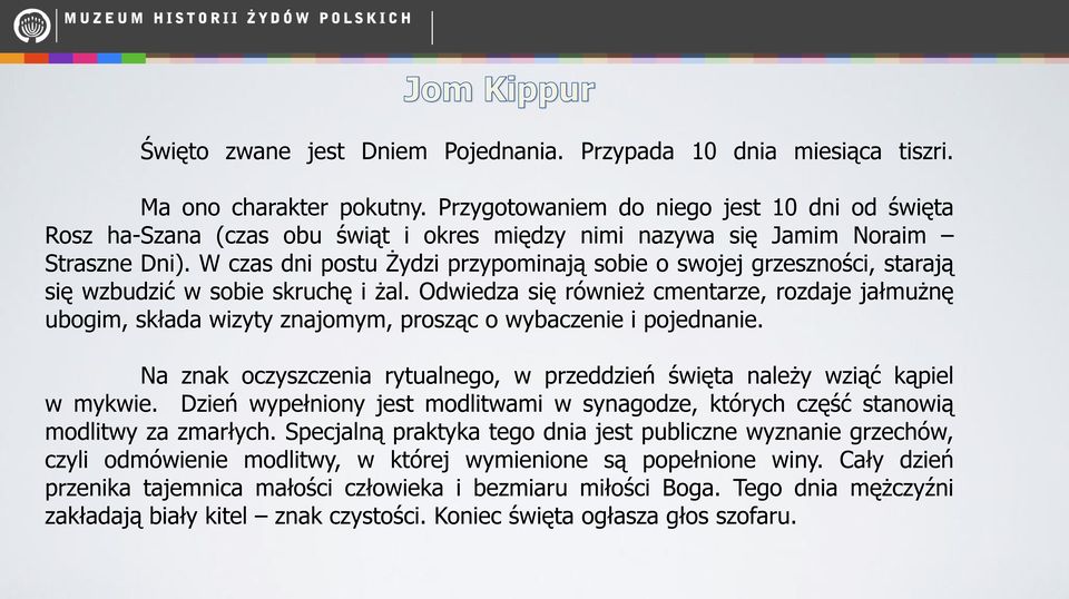 W czas dni postu Żydzi przypominają sobie o swojej grzeszności, starają się wzbudzić w sobie skruchę i żal.