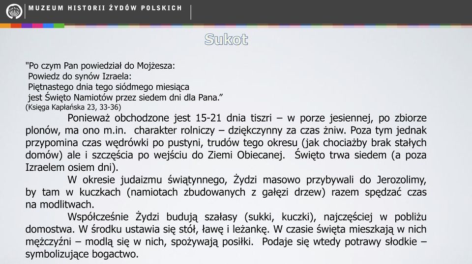 Poza tym jednak przypomina czas wędrówki po pustyni, trudów tego okresu (jak chociażby brak stałych domów) ale i szczęścia po wejściu do Ziemi Obiecanej.