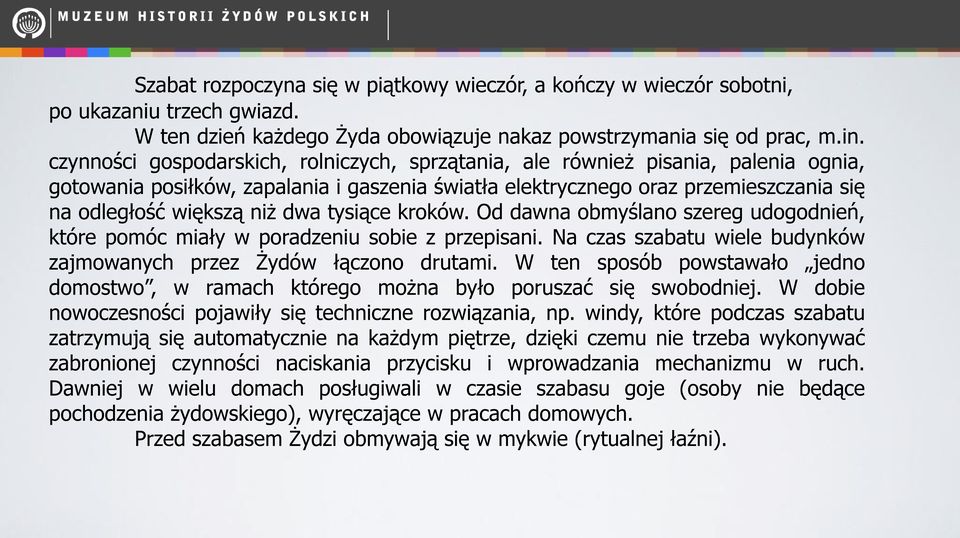 dwa tysiące kroków. Od dawna obmyślano szereg udogodnień, które pomóc miały w poradzeniu sobie z przepisani. Na czas szabatu wiele budynków zajmowanych przez Żydów łączono drutami.