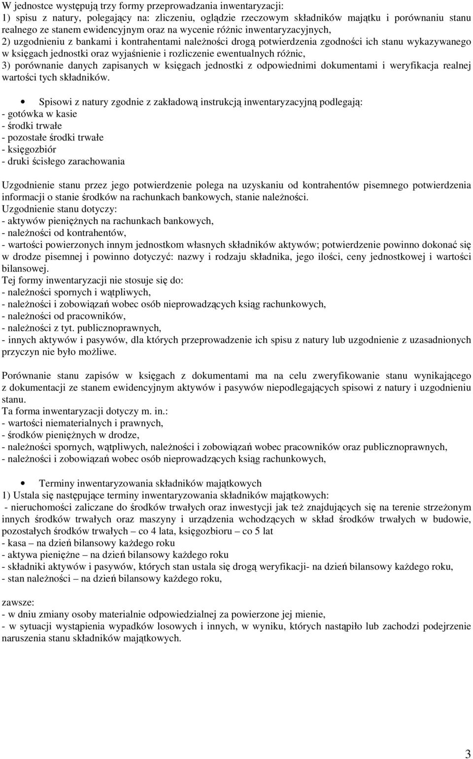 ewentualnych różnic, 3) porównanie danych zapisanych w księgach jednostki z odpowiednimi dokumentami i weryfikacja realnej wartości tych składników.