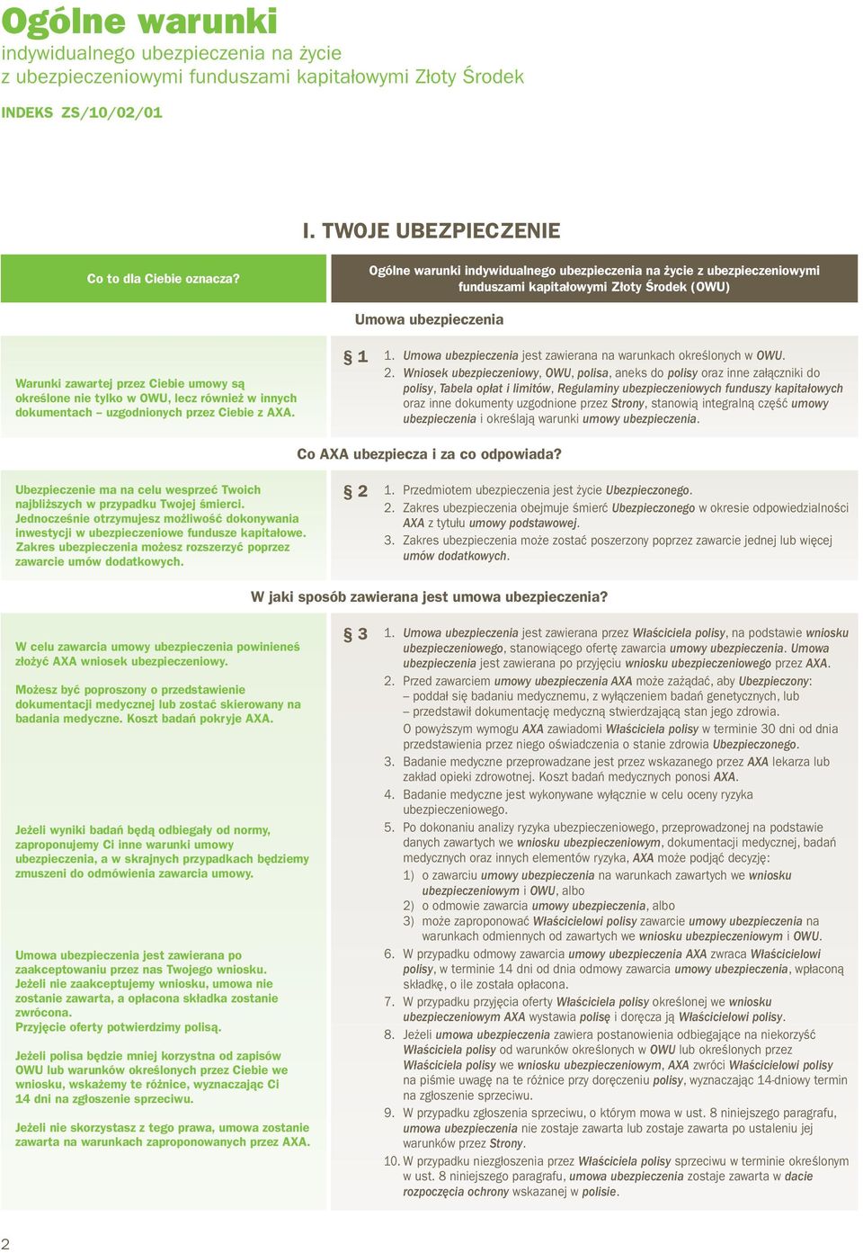 określone nie tylko w OWU, lecz również w innych dokumentach uzgodnionych przez Ciebie z AXA. 1 1. Umowa ubezpieczenia jest zawierana na warunkach określonych w OWU. 2.