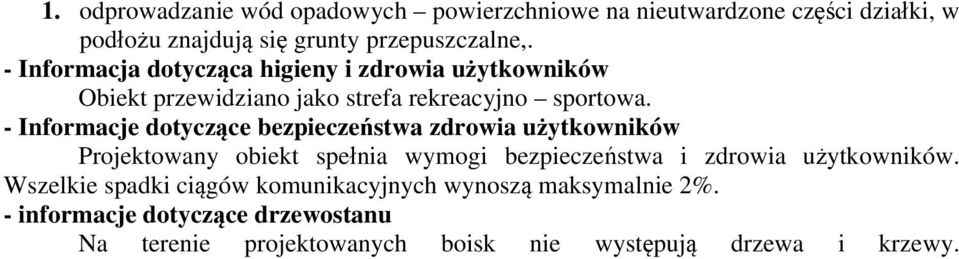 - Informacje dotyczące bezpieczeństwa zdrowia użytkowników Projektowany obiekt spełnia wymogi bezpieczeństwa i zdrowia użytkowników.