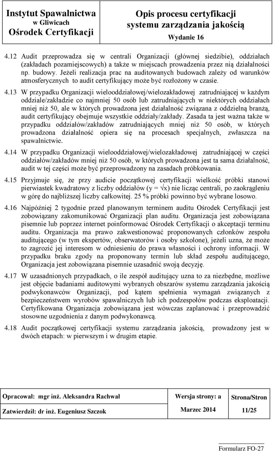 13 W przypadku Organizacji wielooddziałowej/wielozakładowej zatrudniającej w każdym oddziale/zakładzie co najmniej 50 osób lub zatrudniających w niektórych oddziałach mniej niż 50, ale w których