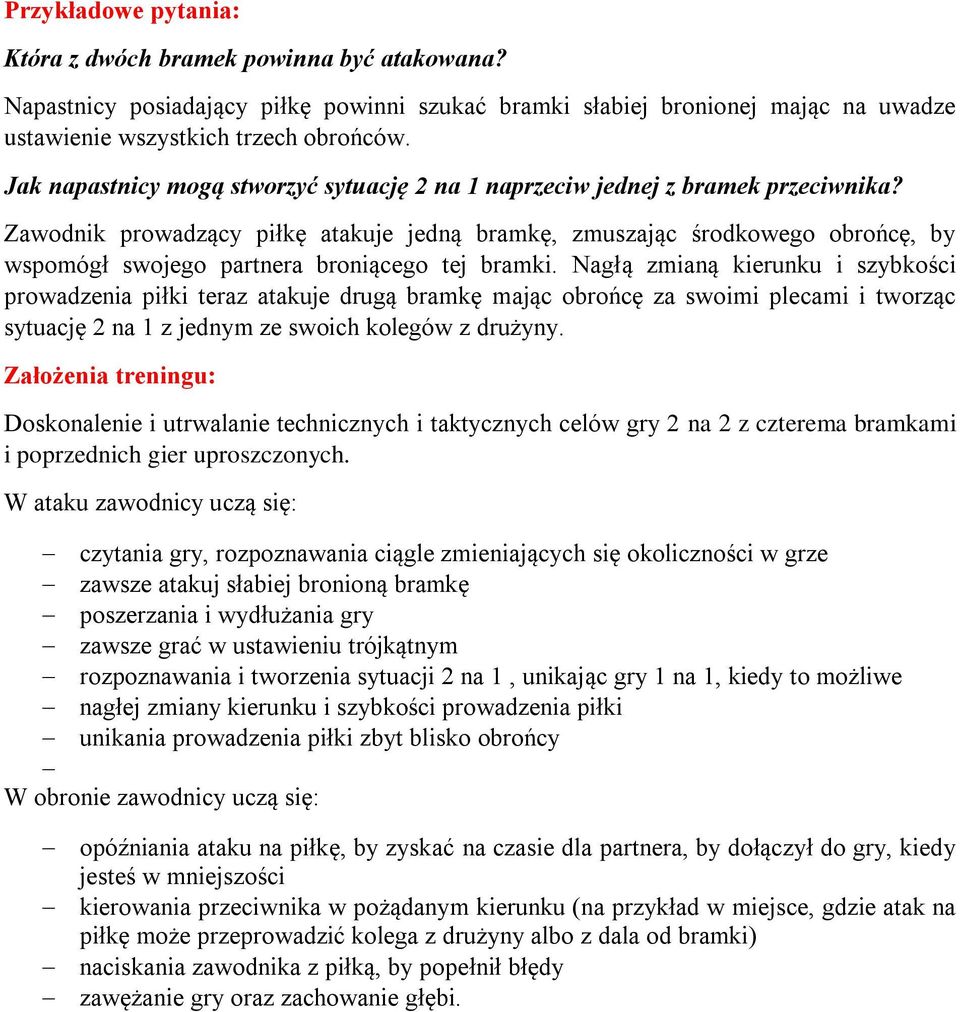 Zawodnik prowadzący piłkę atakuje jedną bramkę, zmuszając środkowego obrońcę, by wspomógł swojego partnera broniącego tej bramki.