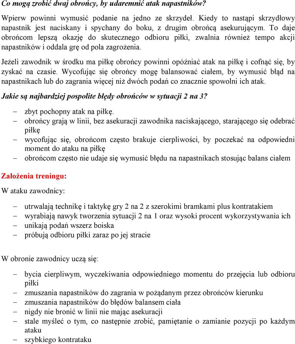 To daje obrońcom lepszą okazję do skutecznego odbioru piłki, zwalnia również tempo akcji napastników i oddala grę od pola zagrożenia.