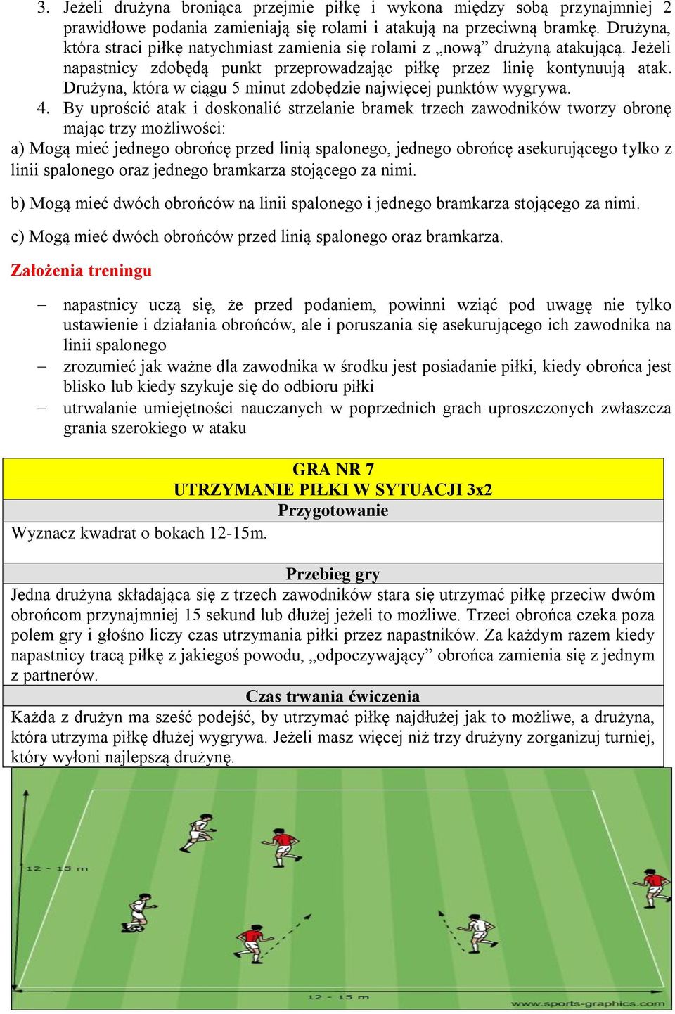 Drużyna, która w ciągu 5 minut zdobędzie najwięcej punktów wygrywa. 4.