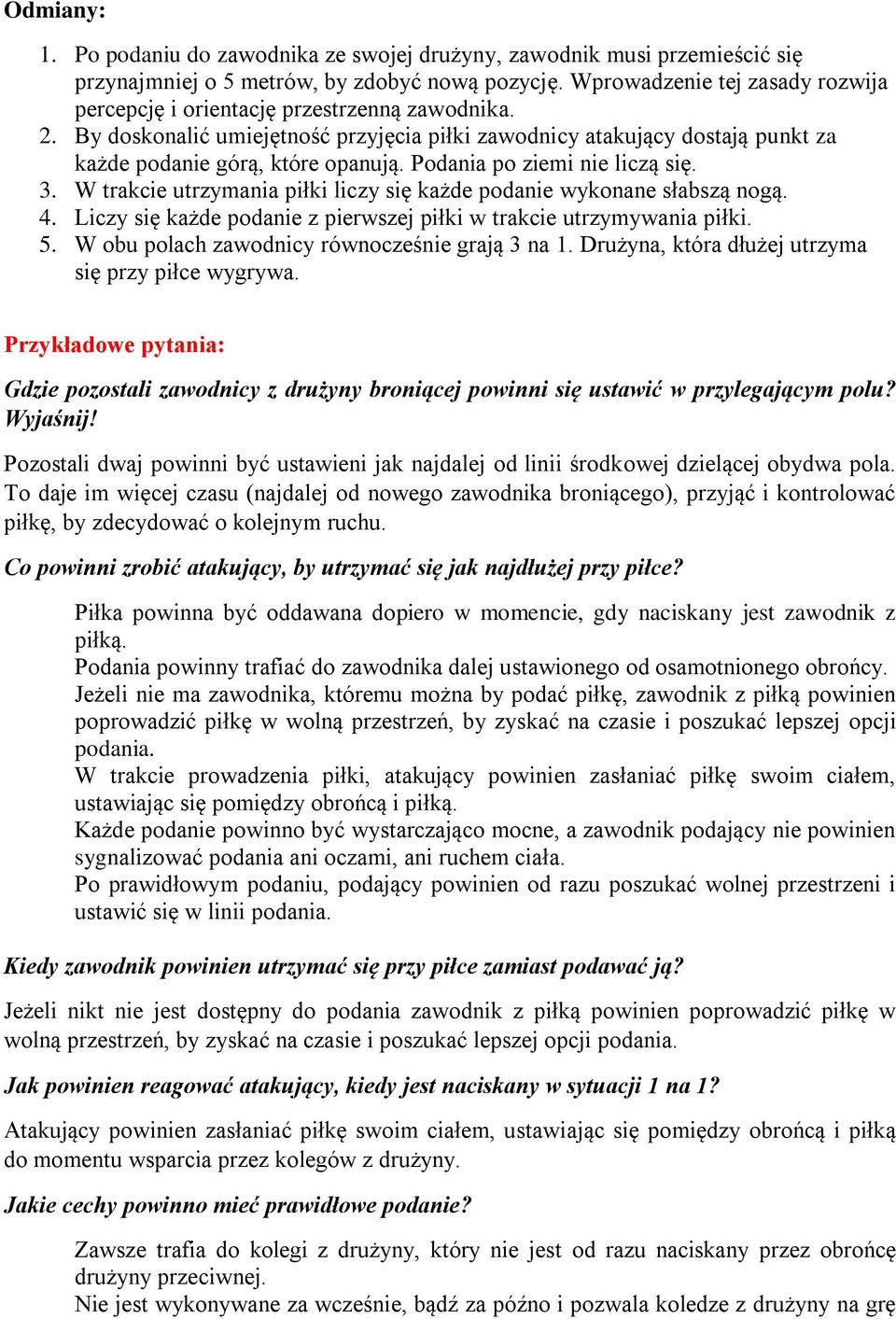 Podania po ziemi nie liczą się. 3. W trakcie utrzymania piłki liczy się każde podanie wykonane słabszą nogą. 4. Liczy się każde podanie z pierwszej piłki w trakcie utrzymywania piłki. 5.