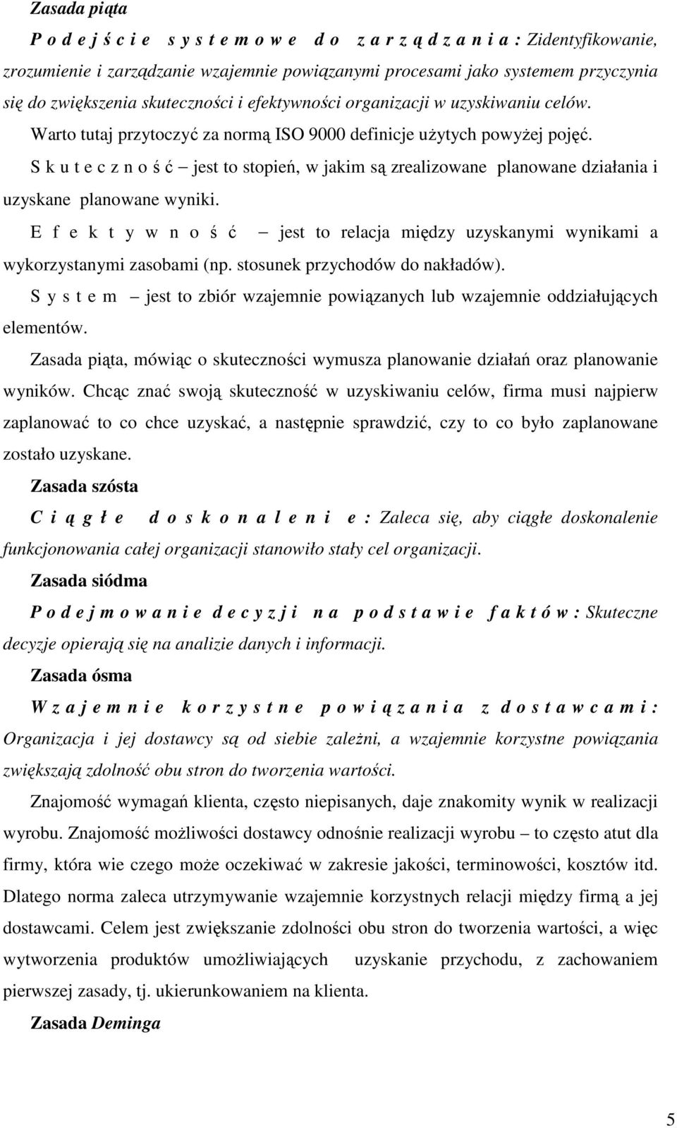 S k u t e c z n o ś ć jest to stopień, w jakim są zrealizowane planowane działania i uzyskane planowane wyniki.