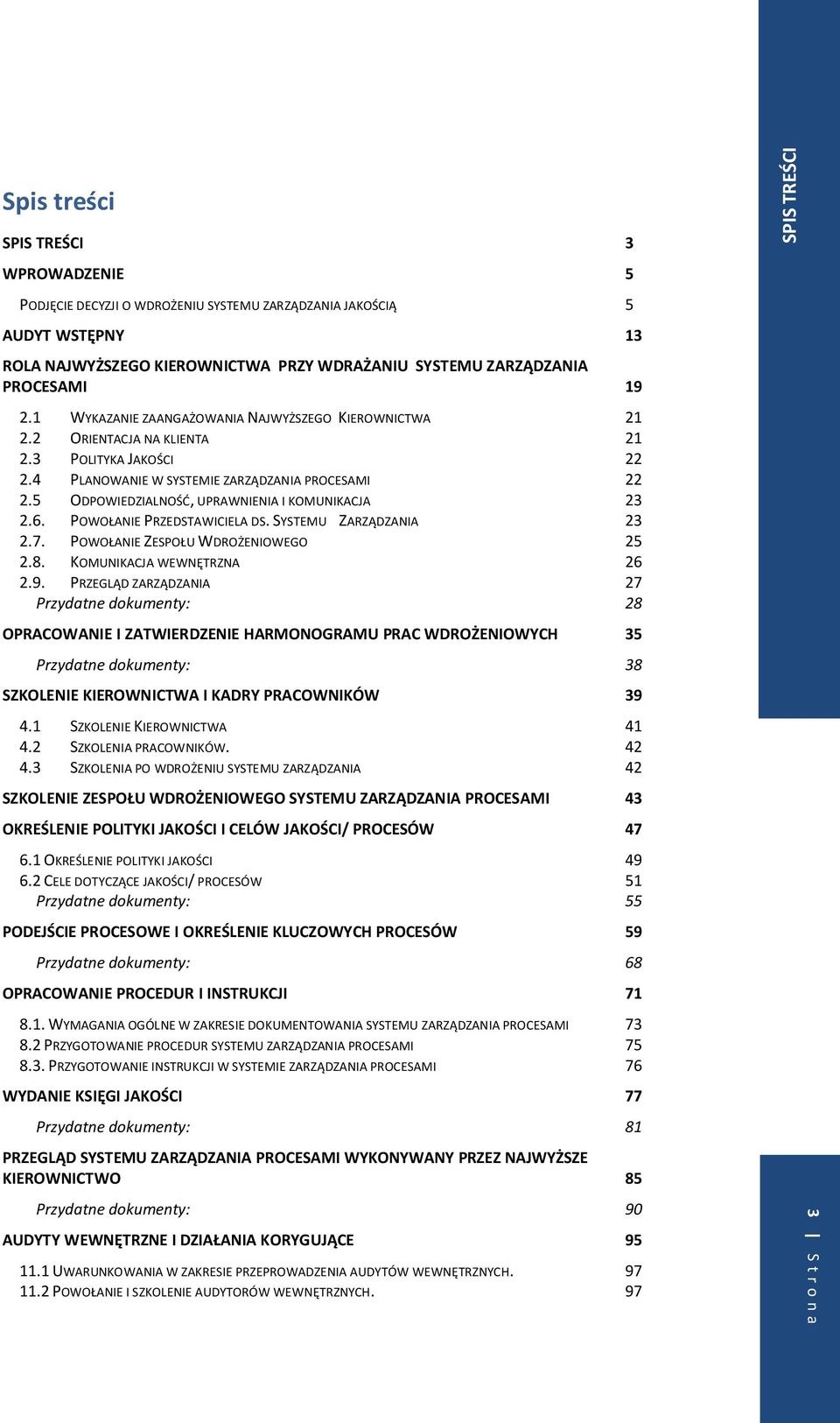 5 ODPOWIEDZIALNOŚĆ, UPRAWNIENIA I KOMUNIKACJA 23 2.6. POWOŁANIE PRZEDSTAWICIELA DS. SYSTEMU ZARZĄDZANIA 23 2.7. POWOŁANIE ZESPOŁU WDROŻENIOWEGO 25 2.8. KOMUNIKACJA WEWNĘTRZNA 26 2.9.