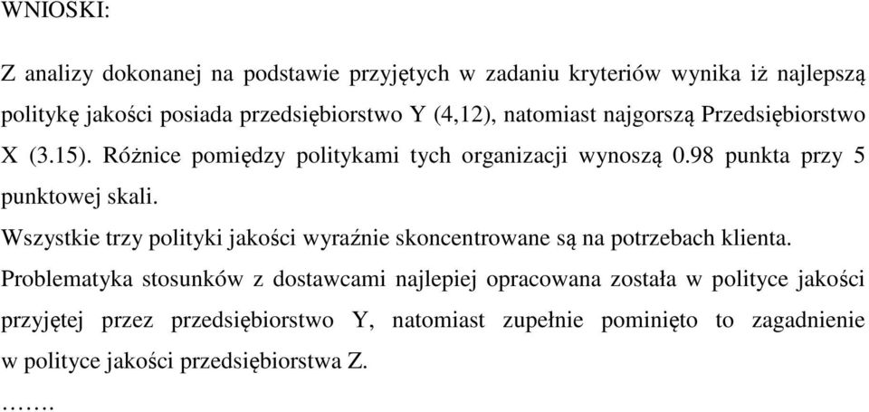 Wszystkie trzy polityki jakości wyraźnie skoncentrowane są na potrzebach klienta.