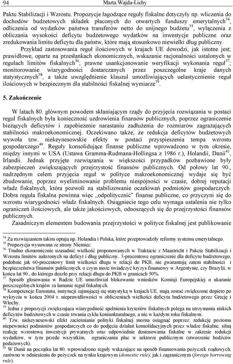 deficytu budżetowego wydatków na inwestycje publiczne oraz zredukowania limitu deficytu dla państw, które mają stosunkowo niewielki dług publiczny.