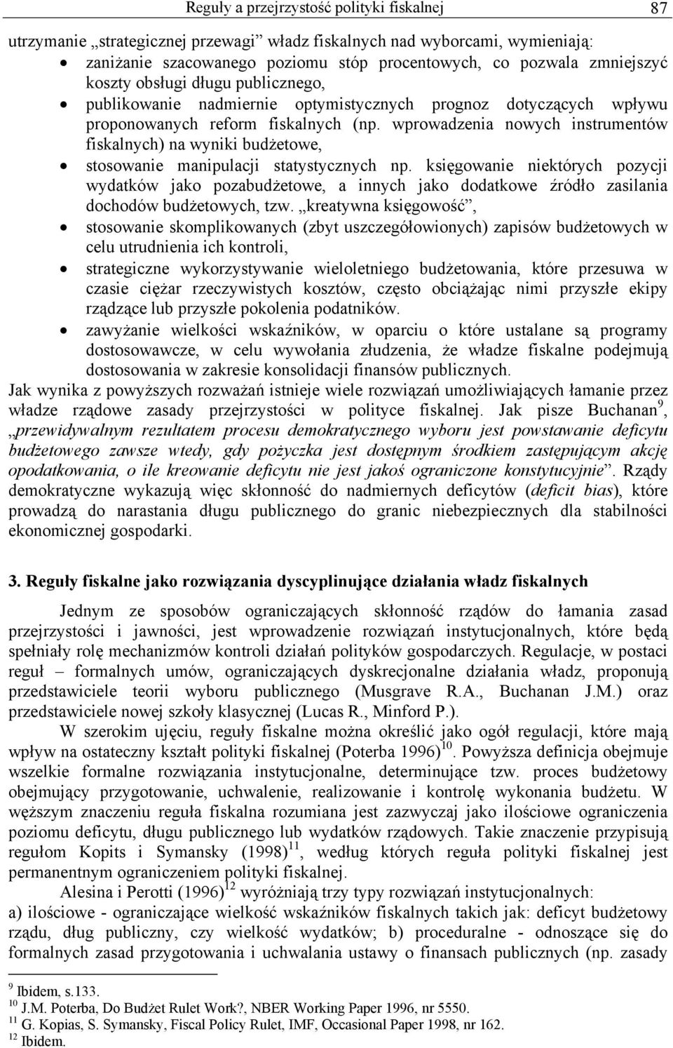 wprowadzenia nowych instrumentów fiskalnych) na wyniki budżetowe, stosowanie manipulacji statystycznych np.