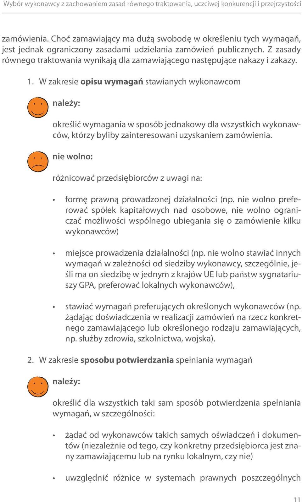 W zakresie opisu wymagań stawianych wykonawcom należy: określić wymagania w sposób jednakowy dla wszystkich wykonawców, którzy byliby zainteresowani uzyskaniem zamówienia.