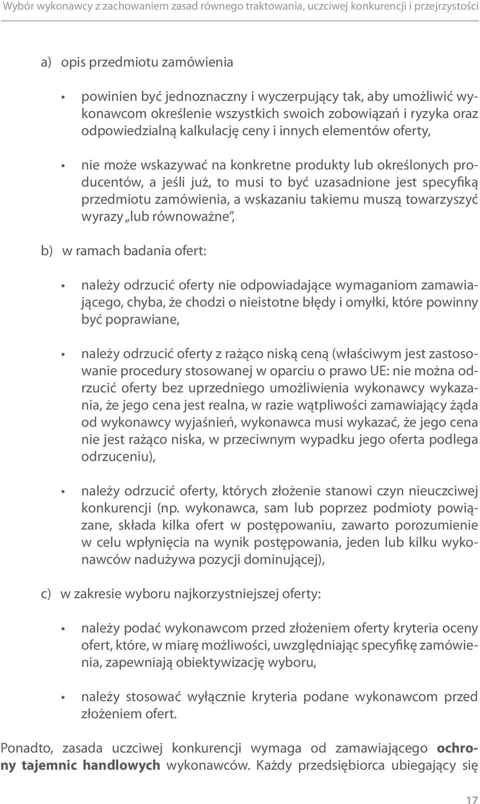 towarzyszyć wyrazy lub równoważne, b) w ramach badania ofert: należy odrzucić oferty nie odpowiadające wymaganiom zamawiającego, chyba, że chodzi o nieistotne błędy i omyłki, które powinny być