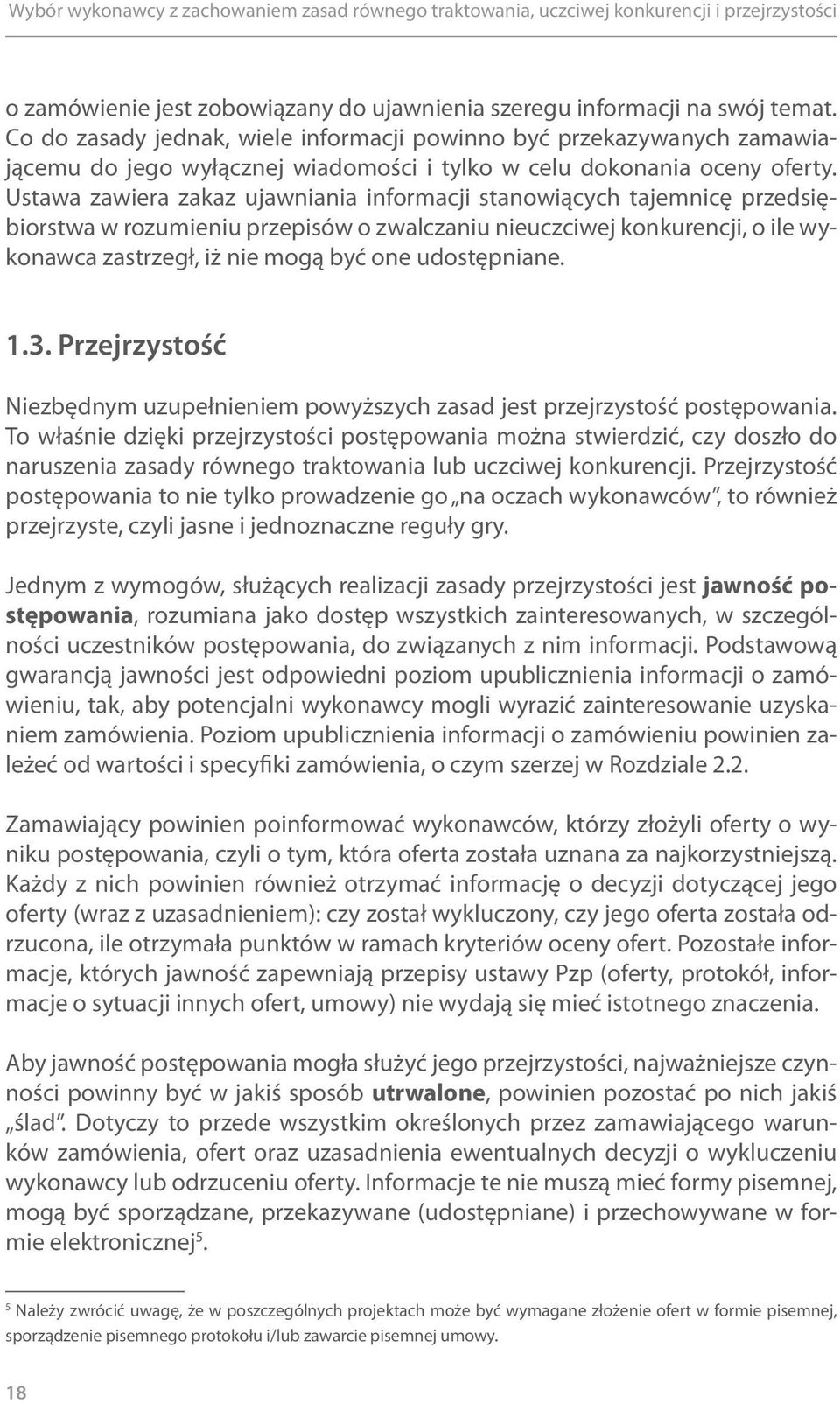 Ustawa zawiera zakaz ujawniania informacji stanowiących tajemnicę przedsiębiorstwa w rozumieniu przepisów o zwalczaniu nieuczciwej konkurencji, o ile wykonawca zastrzegł, iż nie mogą być one