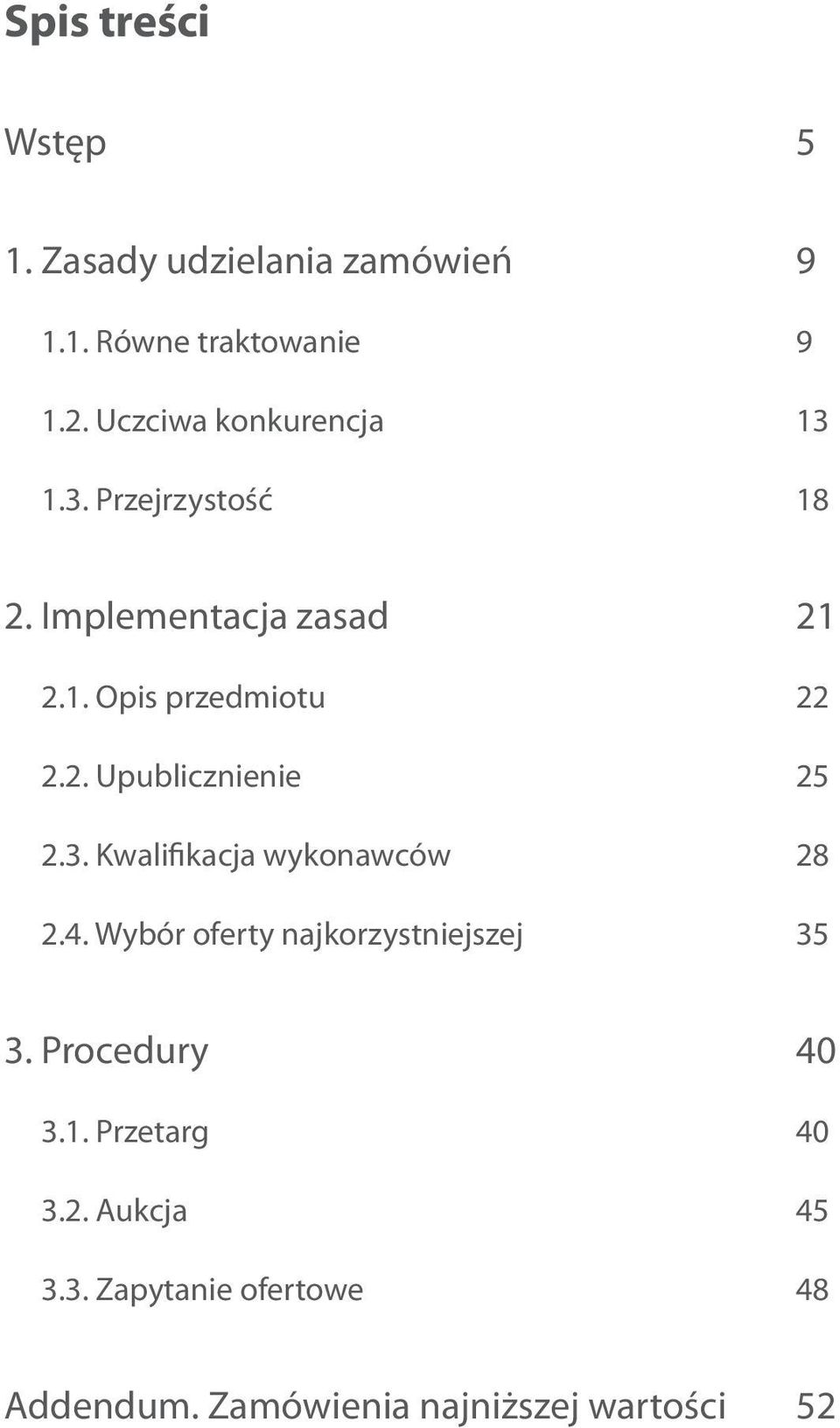 2. Upublicznienie 25 2.3. Kwalifikacja wykonawców 28 2.4. Wybór oferty najkorzystniejszej 35 3.