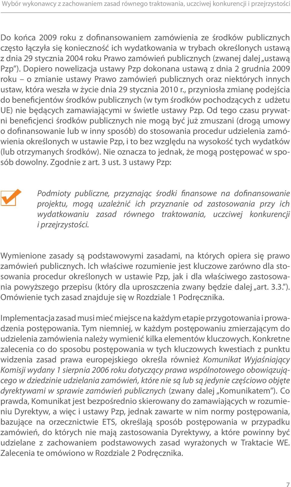 Dopiero nowelizacja ustawy Pzp dokonana ustawą z dnia 2 grudnia 2009 roku o zmianie ustawy Prawo zamówień publicznych oraz niektórych innych ustaw, która weszła w życie dnia 29 stycznia 2010 r.