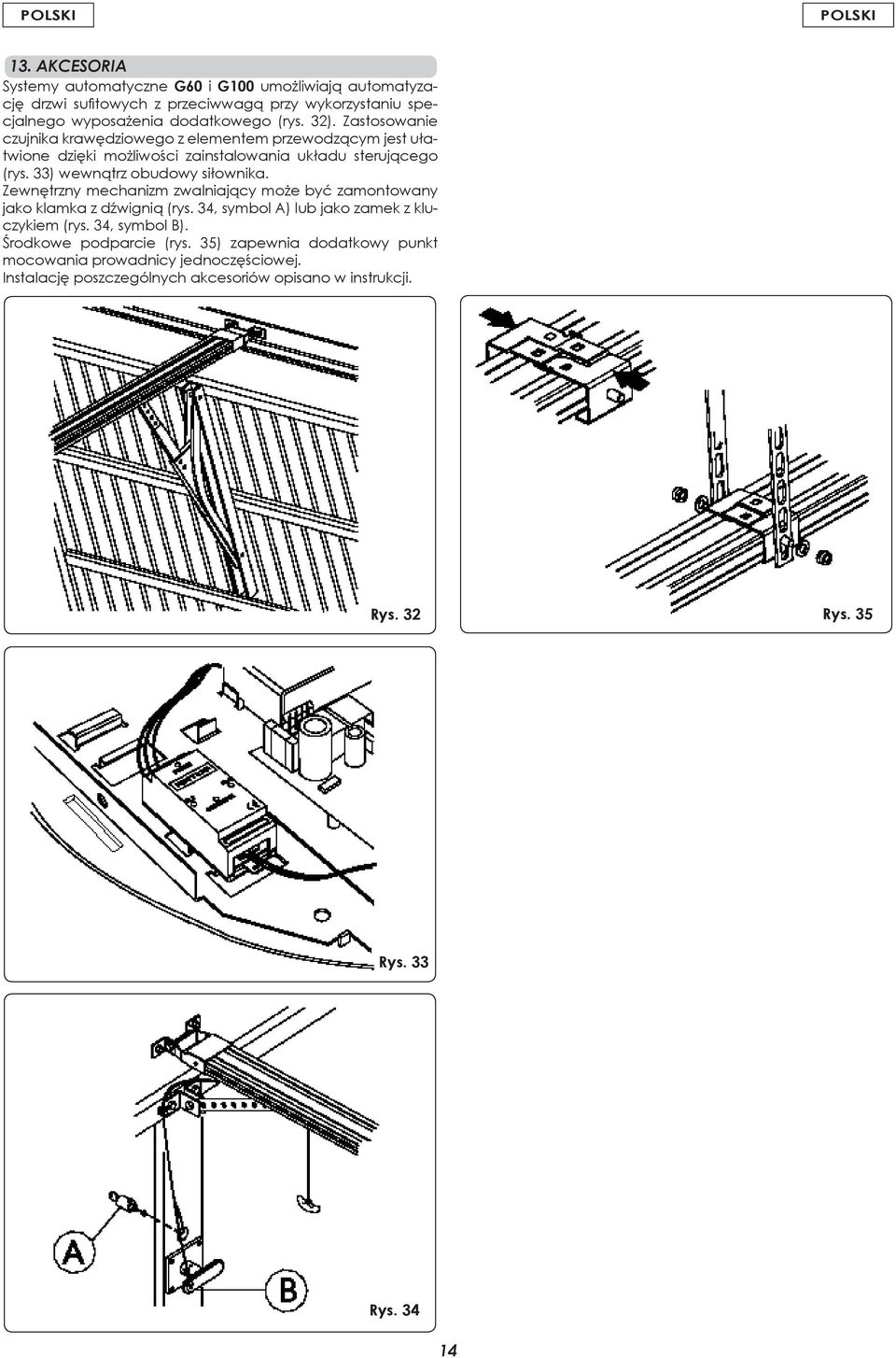 33) wewnątrz obudowy siłownika. Zewnętrzny mechanizm zwalniający może być zamontowany jako klamka z dźwignią (rys. 34, symbol A) lub jako zamek z kluczykiem (rys.