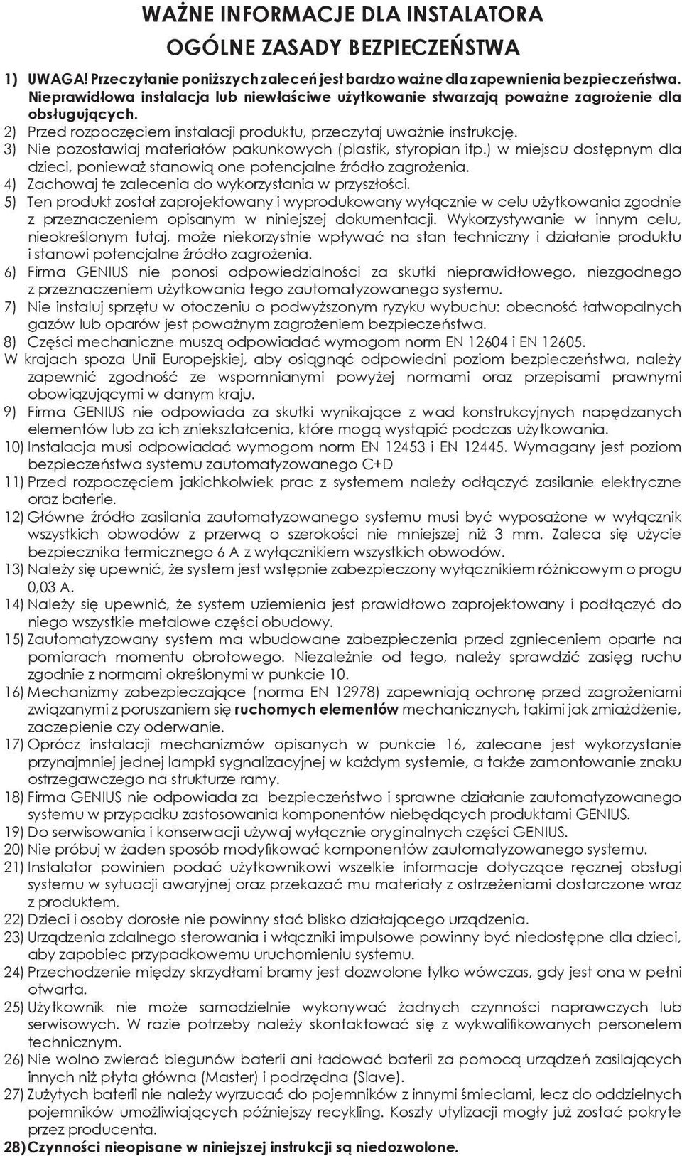 3) Nie pozostawiaj materiałów pakunkowych (plastik, styropian itp.) w miejscu dostępnym dla dzieci, ponieważ stanowią one potencjalne źródło zagrożenia.