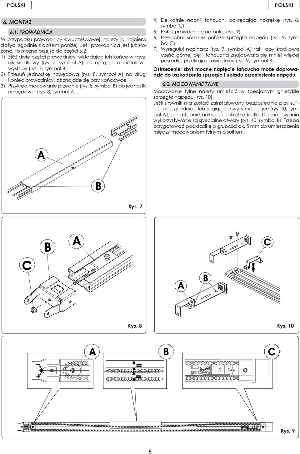 8, symbol A) na drugi koniec prowadnicy, aż znajdzie się przy końcówce. 3) Przykręć mocowanie przednie (rys. 8, symbol B) do jednostki napędowej (rys. 8, symbol A).