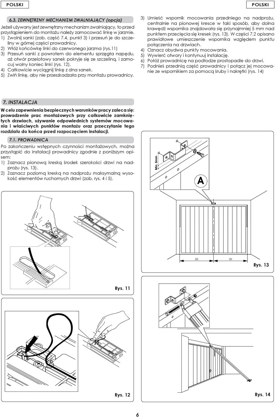 11) 3) Przesuń sanki z powrotem do elementu sprzęgła napędu, aż otwór przelotowy sanek pokryje się ze szczeliną, i zamocuj wolny koniec linki (rys. 12). 4) Całkowicie wyciągnij linkę z dna sanek.