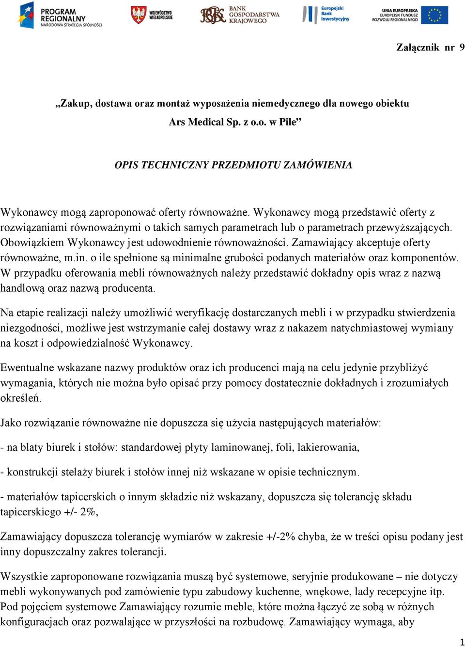 Zamawiający akceptuje oferty równoważne, m.in. o ile spełnione są minimalne grubości podanych materiałów oraz komponentów.